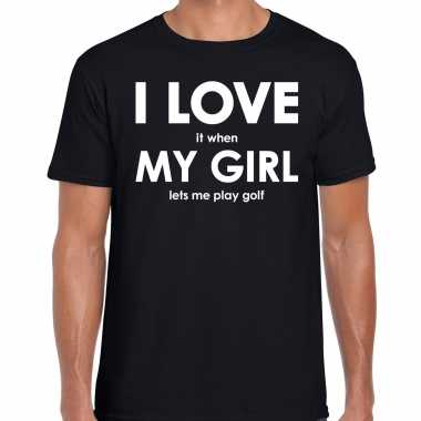 I love it when my girl lets me play golf cadeau t shirt zwart heren